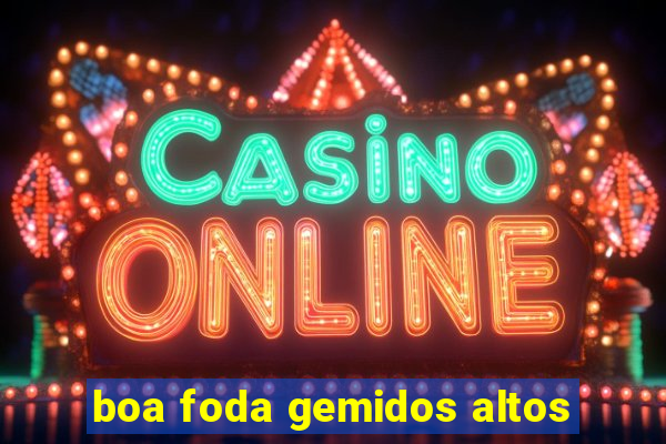 boa foda gemidos altos